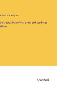 bokomslag Old Jack, a Man-of-War's-Man and South-Sea Whaler