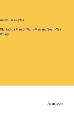 Old Jack, a Man-of-War's-Man and South-Sea Whaler 1