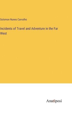 Incidents of Travel and Adventure in the Far West 1