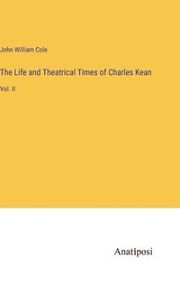 bokomslag The Life and Theatrical Times of Charles Kean