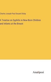 bokomslag A Treatise on Syphilis in New-Born Children and Infants at the Breast