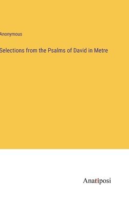 Selections from the Psalms of David in Metre