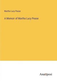 bokomslag A Memoir of Martha Lucy Pease