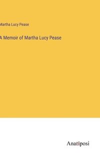 bokomslag A Memoir of Martha Lucy Pease