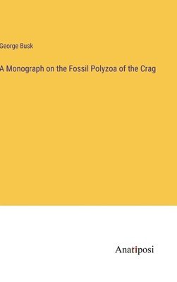 Monograph on the Fossil Polyzoa of the Crag