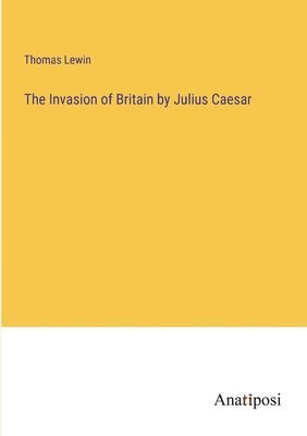 bokomslag The Invasion of Britain by Julius Caesar