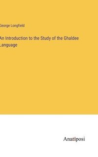 bokomslag An Introduction to the Study of the Ghaldee Language