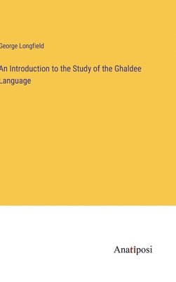 bokomslag An Introduction to the Study of the Ghaldee Language