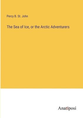 The Sea of Ice, or the Arctic Adventurers 1