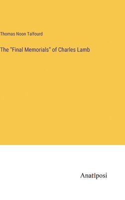 The &quot;Final Memorials&quot; of Charles Lamb 1