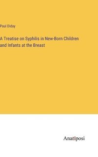bokomslag A Treatise on Syphilis in New-Born Children and Infants at the Breast