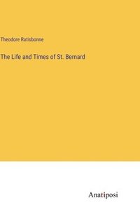 bokomslag The Life and Times of St. Bernard