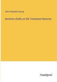 bokomslag Sermons chiefly on Old Testament Histories
