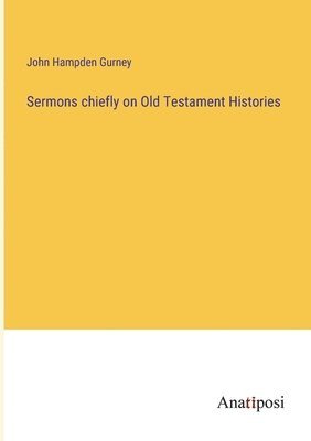 bokomslag Sermons chiefly on Old Testament Histories