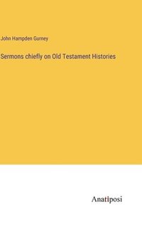 bokomslag Sermons chiefly on Old Testament Histories