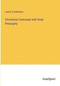 bokomslag Christianity Contrasted with Hindu Philosophy