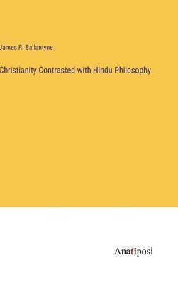 bokomslag Christianity Contrasted with Hindu Philosophy