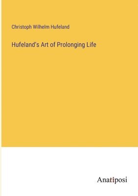 bokomslag Hufeland's Art of Prolonging Life