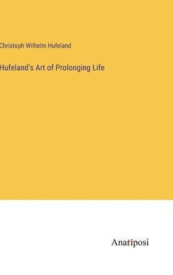 bokomslag Hufeland's Art of Prolonging Life