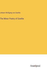 bokomslag The Minor Poetry of Goethe