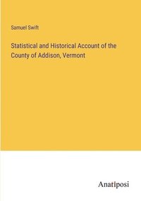 bokomslag Statistical and Historical Account of the County of Addison, Vermont