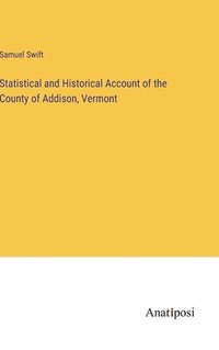 bokomslag Statistical and Historical Account of the County of Addison, Vermont