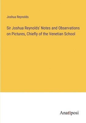 bokomslag Sir Joshua Reynolds' Notes and Observations on Pictures, Chiefly of the Venetian School