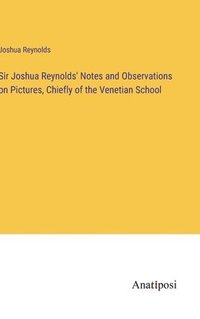 bokomslag Sir Joshua Reynolds' Notes and Observations on Pictures, Chiefly of the Venetian School