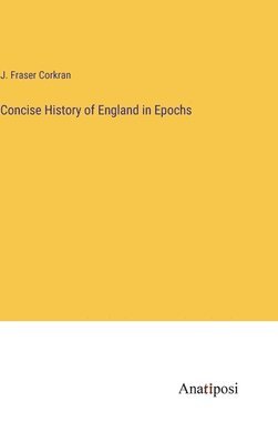 bokomslag Concise History of England in Epochs