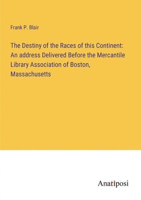Frank P Blair, Frank P. Blair - Destiny of the Races of this Continent, Häftad