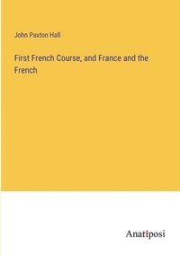 bokomslag First French Course, and France and the French