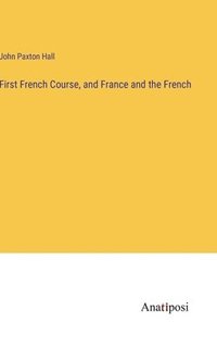 bokomslag First French Course, and France and the French