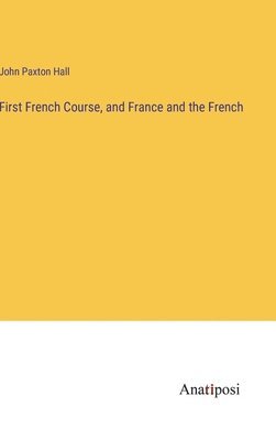 bokomslag First French Course, and France and the French