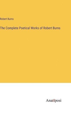 The Complete Poetical Works of Robert Burns 1