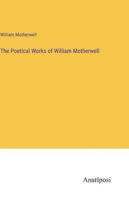 bokomslag The Poetical Works of William Motherwell