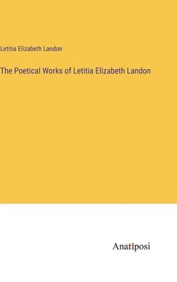 bokomslag The Poetical Works of Letitia Elizabeth Landon