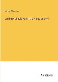 bokomslag On the Probable Fall in the Value of Gold