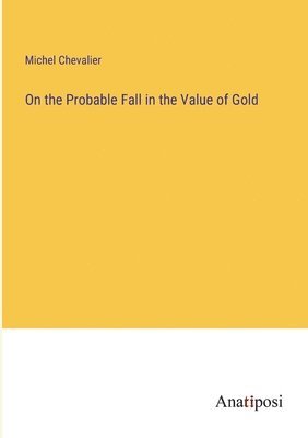 bokomslag On the Probable Fall in the Value of Gold