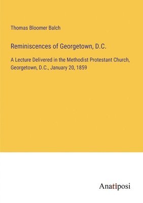 Reminiscences of Georgetown, D.C. 1