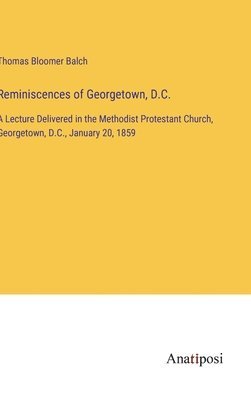 Thomas Bloomer Balch - Reminiscences of Georgetown, D.C., Inbunden