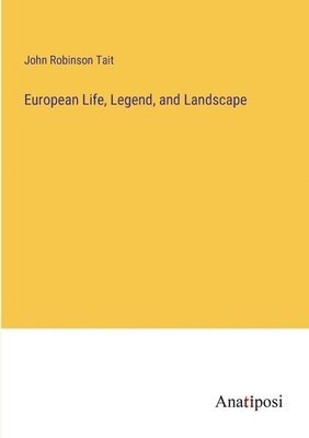 bokomslag European Life, Legend, and Landscape