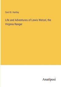 bokomslag Life and Adventures of Lewis Wetzel, the Virginia Ranger