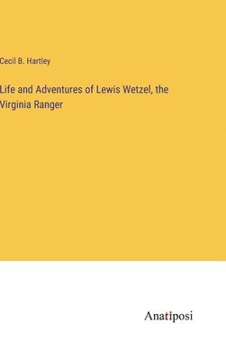 bokomslag Life and Adventures of Lewis Wetzel, the Virginia Ranger