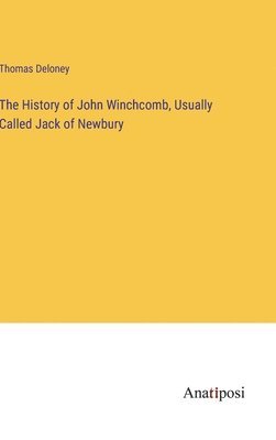 bokomslag The History of John Winchcomb, Usually Called Jack of Newbury