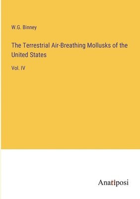 W G Binney, W. G. Binney, W.G. Binney - Terrestrial Air-Breathing Mollusks of the United States, Häftad