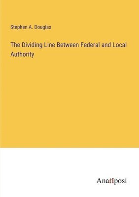 The Dividing Line Between Federal and Local Authority 1