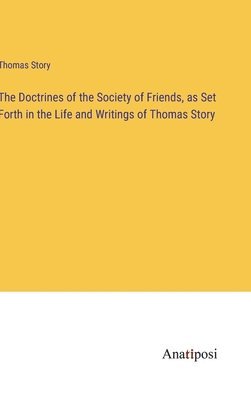 bokomslag The Doctrines of the Society of Friends, as Set Forth in the Life and Writings of Thomas Story