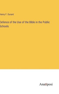 bokomslag Defence of the Use of the Bible in the Public Schools