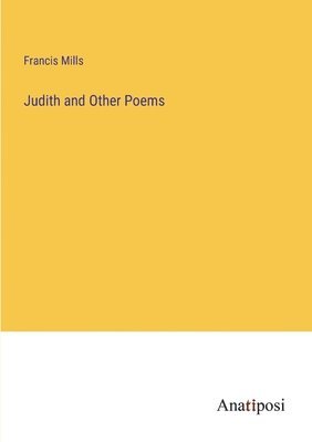 Francis Mills - Judith and Other Poems, Häftad