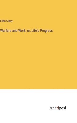 Warfare and Work, or, Life's Progress 1